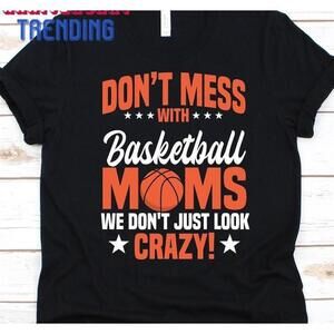 Dont Mess With Basketball Moms Shirt Mother Tee
